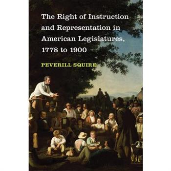 The Right of Instruction and Representation in American Legislatures, 1778 to 1900