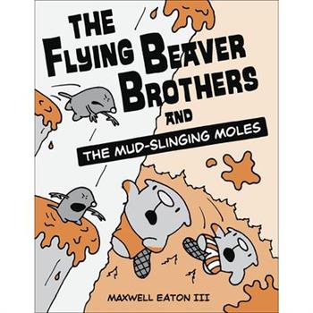 Flying Beaver Brothers and the Mud-Slinging Moles