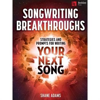 Songwriting Breakthroughs: Strategies and Prompts for Writing Your Next Song