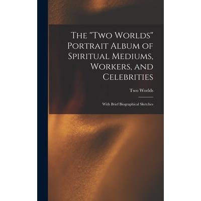 The ''Two Worlds'' Portrait Album of Spiritual Mediums, Workers, and Celebrities