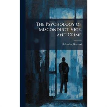 The Psychology of Misconduct, Vice, and Crime