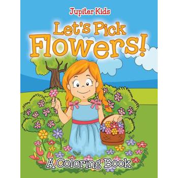 Let’s Pick Flowers! (A Coloring Book)