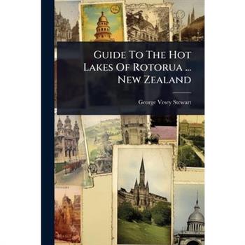 Guide To The Hot Lakes Of Rotorua ... New Zealand