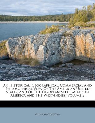 An Historical, Geographical, Commercial and Philosophical View of the American United States, and of the European Settlements in America and the West-Indies, Volume 2