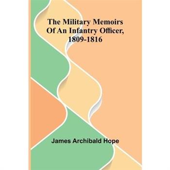 The Military Memoirs Of An Infantry Officer, 1809-1816