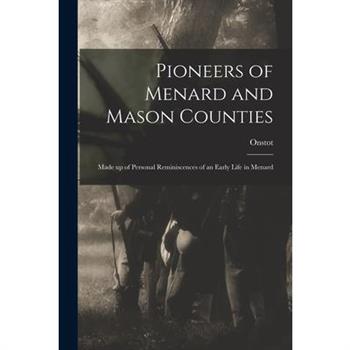 Pioneers of Menard and Mason Counties; Made up of Personal Reminiscences of an Early Life in Menard