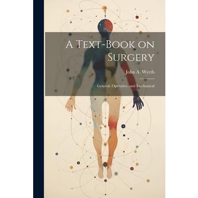 A Text-book on Surgery; General, Operative, and Mechanical