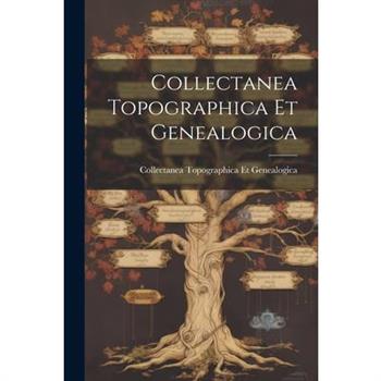 Collectanea Topographica Et Genealogica