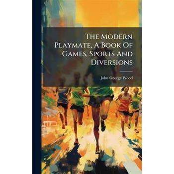 The Modern Playmate, A Book Of Games, Sports And Diversions