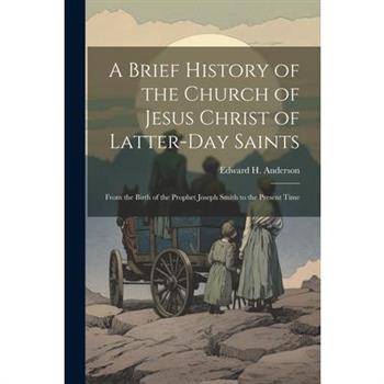 A Brief History of the Church of Jesus Christ of Latter-Day Saints