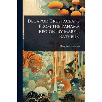 Decapod Crustaceans From the Panama Region. By Mary J. Rathbun