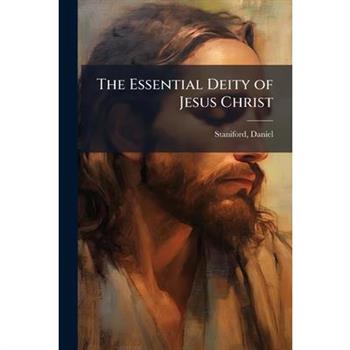 The Essential Deity of Jesus Christ