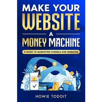 Make Your Website a Money Machine