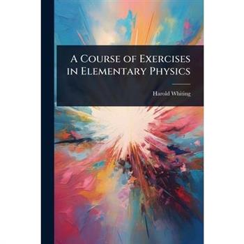A Course of Exercises in Elementary Physics