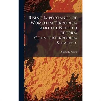 Rising Importance of Women in Terrorism and the Need to Reform Counterterrorism Strategy