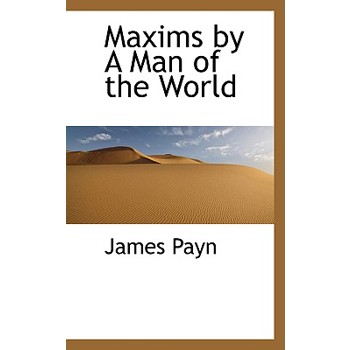 Maxims by a Man of the World