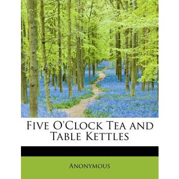 Five O’Clock Tea and Table Kettles