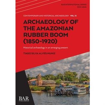 Archaeology of the Amazonian Rubber Boom (1850-1920)