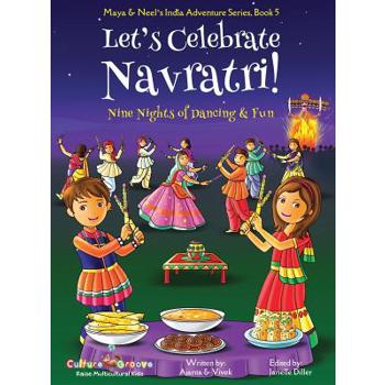 Let’s Celebrate Navratri! (Nine Nights of Dancing & Fun) (Maya & Neel’s India Adventure Series, Book 5)