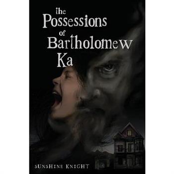 The Possessions of Bartholomew Ka