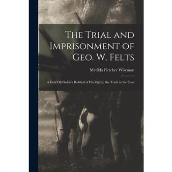 The Trial and Imprisonment of Geo. W. Felts