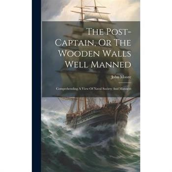 The Post-captain, Or The Wooden Walls Well Manned