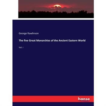 The five Great Monarchies of the Ancient Eastern World