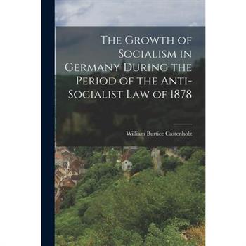 The Growth of Socialism in Germany During the Period of the Anti-Socialist Law of 1878