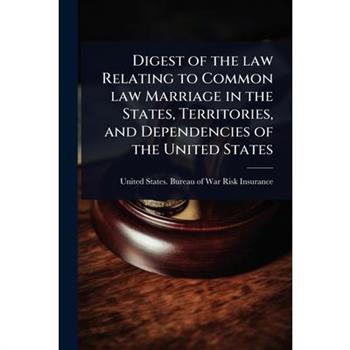 Digest of the law Relating to Common law Marriage in the States, Territories, and Dependencies of the United States