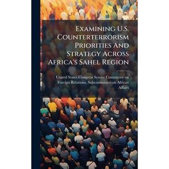 Examining U.S. Counterterrorism Priorities And Strategy Across Africa's Sahel Region