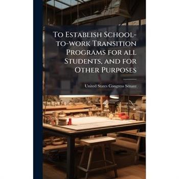 To Establish School-to-work Transition Programs for all Students, and for Other Purposes