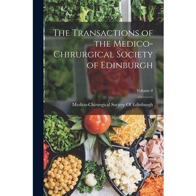 The Transactions of the Medico-Chirurgical Society of Edinburgh; Volume 8