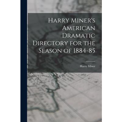 Harry Miner’s American Dramatic Directory for the Season of 1884-85
