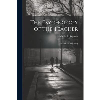 The Psychology of the Teacher; an Introductory Study