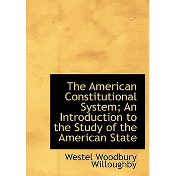 The American Constitutional System; An Introduction to the Study of the American State