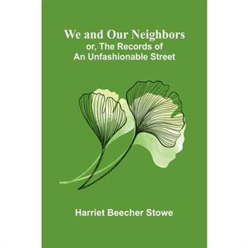We And Our Neighbors; Or, The Records Of An Unfashionable Street
