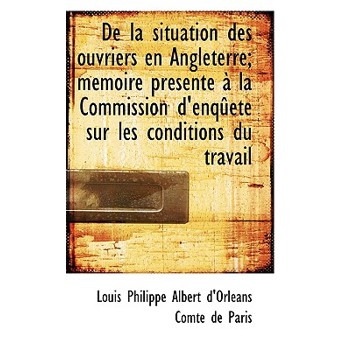 de La Situation Des Ouvriers En Angleterre; M Moire PR Sent La Commission D'Enq Ete Sur Les Condi