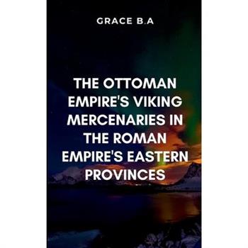 The Ottoman Empire's Viking Mercenaries in the Roman Empire's Eastern Provinces