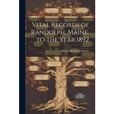 Vital Records of Randolph, Maine, to the Year 1892