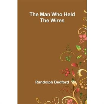 The Man Who Held The Wires