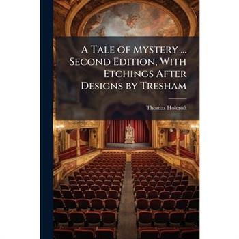 A Tale of Mystery ... Second Edition, With Etchings After Designs by Tresham