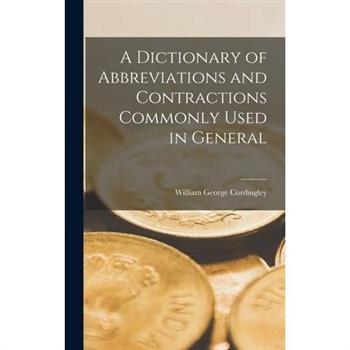 A Dictionary of Abbreviations and Contractions Commonly Used in General