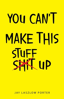 You Can Make This Stuff Up