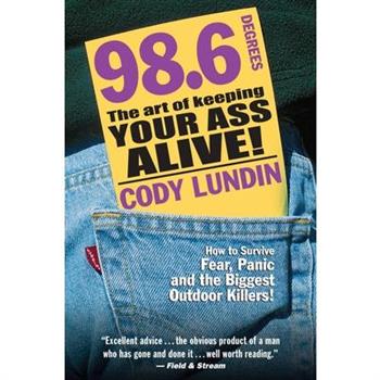 98.6 Degrees: The Art of Keeping Your Ass Alive!