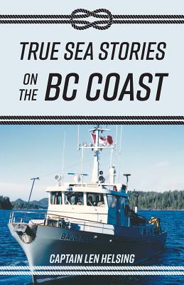 True Sea Stories on the BC Coast True Sea Stories on the BC Coast