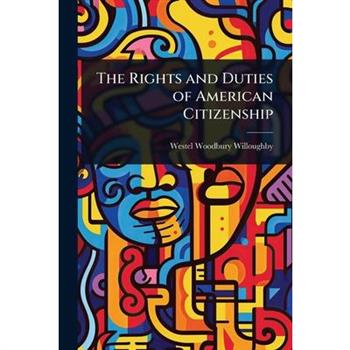 The Rights and Duties of American Citizenship