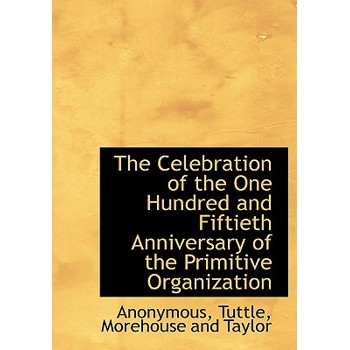The Celebration of the One Hundred and Fiftieth Anniversary of the Primitive Organization