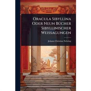 Oracula Sibyllina Oder Neun B?1/4cher Sibyllinischer Weissagungen