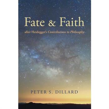 Fate and Faith after Heidegger’s Contributions to Philosophy