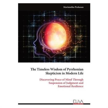 The Timeless Wisdom of Pyrrhonian Skepticism in Modern Life